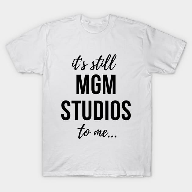 It's Still MGM STUDIOS To Me T-Shirt by We Like Theme Parks